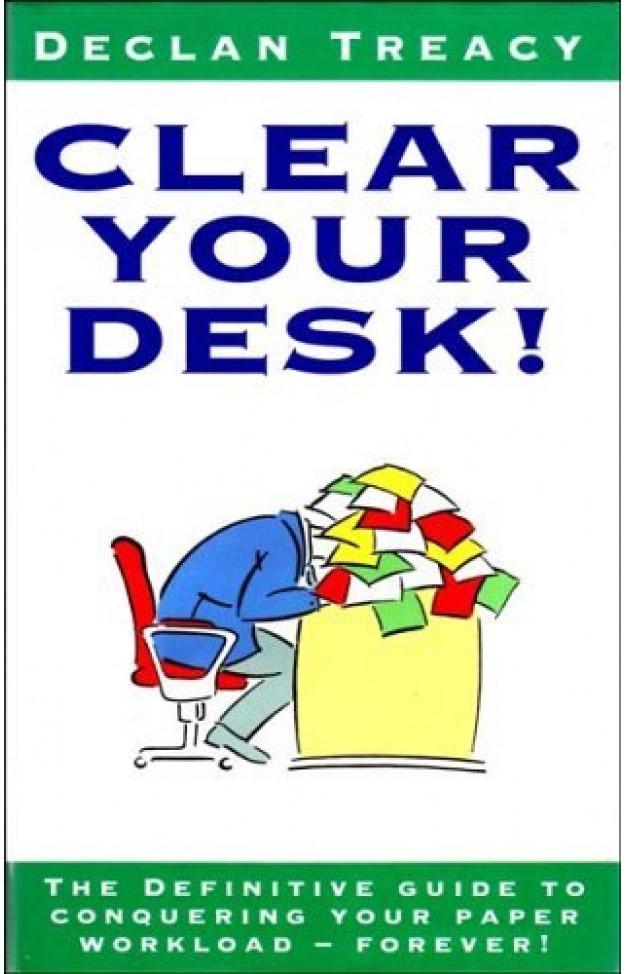 Clear Your Desk! - The Definitive Guide to Conquering Your Paper Workload - Forever!
